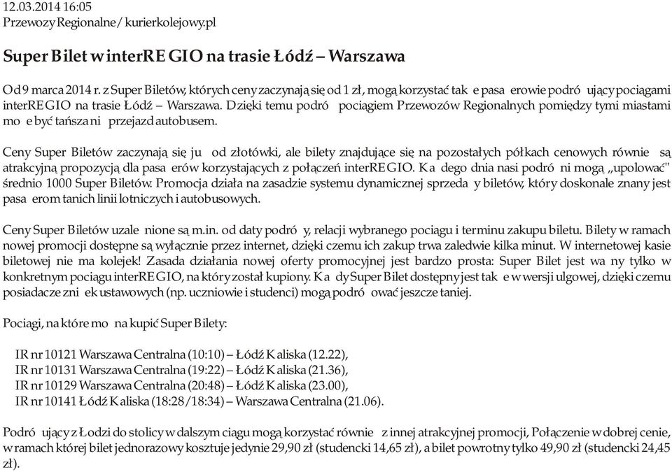 Dzięki temu podróż pociągiem Przewozów Regionalnych pomiędzy tymi miastami może być tańsza niż przejazd autobusem.