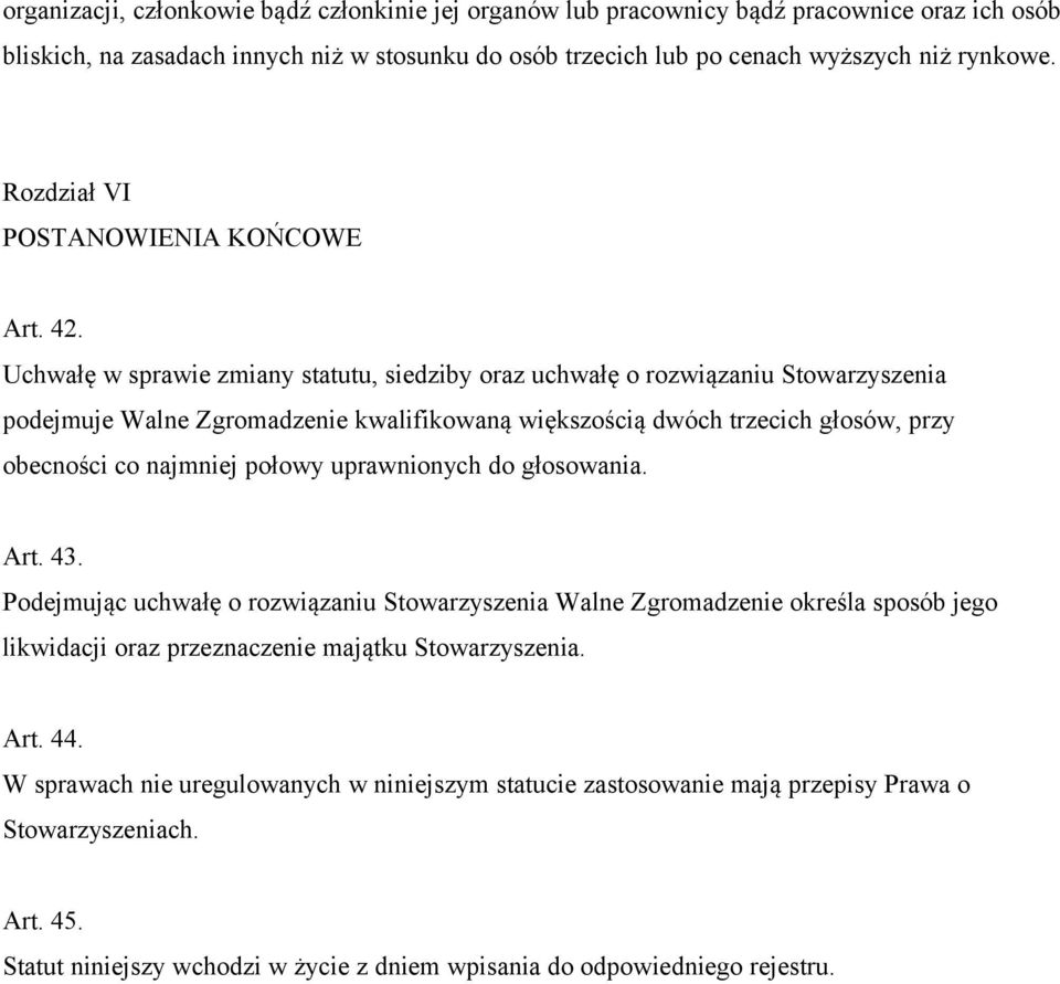 Uchwałę w sprawie zmiany statutu, siedziby oraz uchwałę o rozwiązaniu Stowarzyszenia podejmuje Walne Zgromadzenie kwalifikowaną większością dwóch trzecich głosów, przy obecności co najmniej połowy