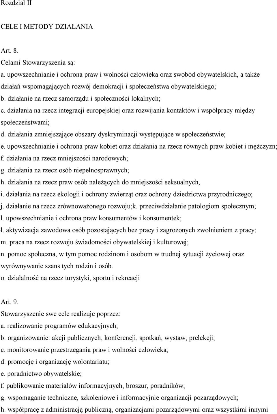 działanie na rzecz samorządu i społeczności lokalnych; c. działania na rzecz integracji europejskiej oraz rozwijania kontaktów i współpracy między społeczeństwami; d.