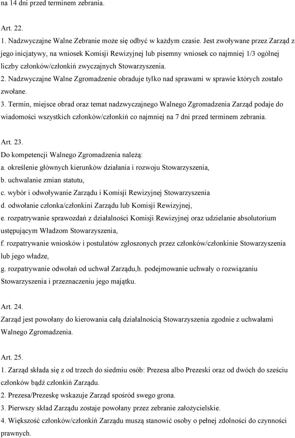 Nadzwyczajne Walne Zgromadzenie obraduje tylko nad sprawami w sprawie których zostało zwołane. 3.