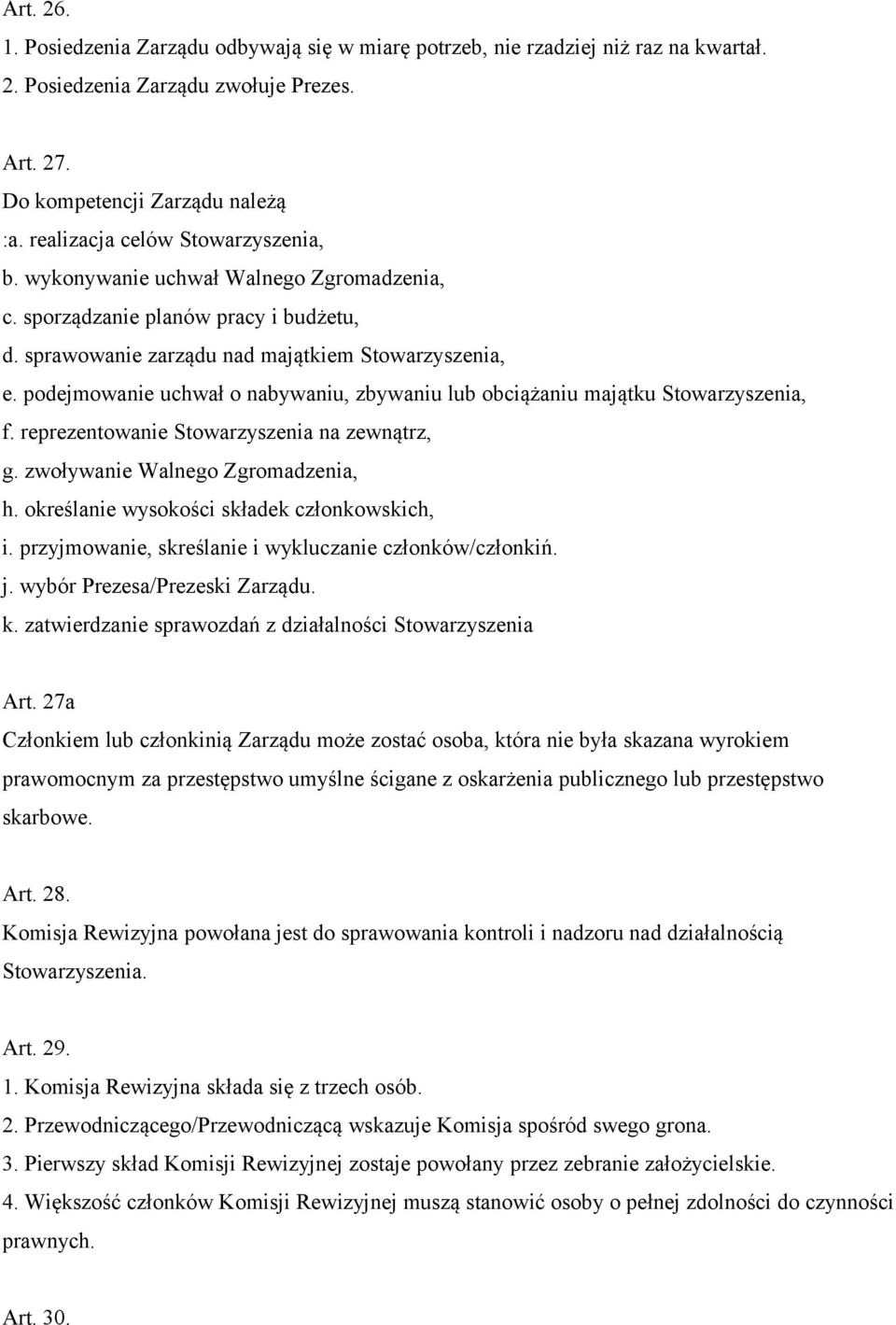 podejmowanie uchwał o nabywaniu, zbywaniu lub obciążaniu majątku Stowarzyszenia, f. reprezentowanie Stowarzyszenia na zewnątrz, g. zwoływanie Walnego Zgromadzenia, h.