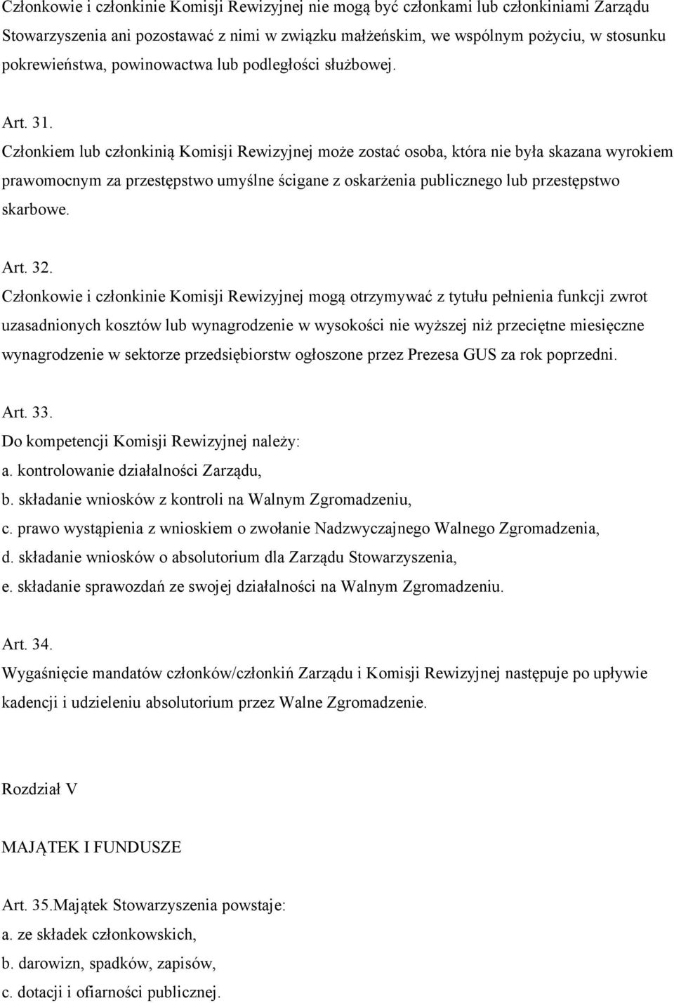 Członkiem lub członkinią Komisji Rewizyjnej może zostać osoba, która nie była skazana wyrokiem prawomocnym za przestępstwo umyślne ścigane z oskarżenia publicznego lub przestępstwo skarbowe. Art. 32.