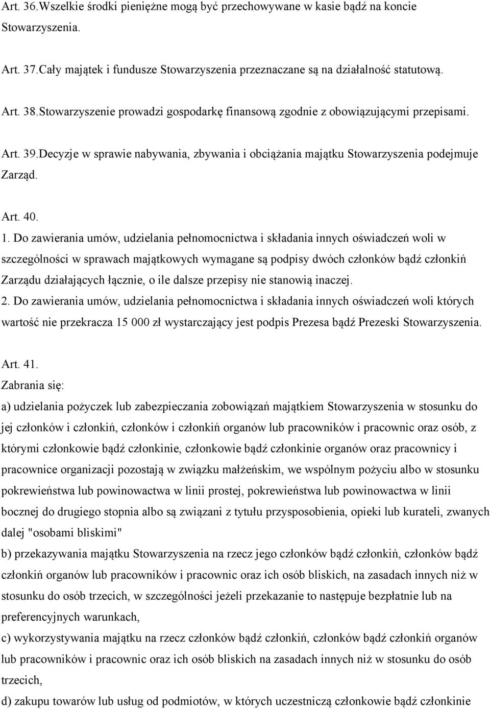 Do zawierania umów, udzielania pełnomocnictwa i składania innych oświadczeń woli w szczególności w sprawach majątkowych wymagane są podpisy dwóch członków bądź członkiń Zarządu działających łącznie,