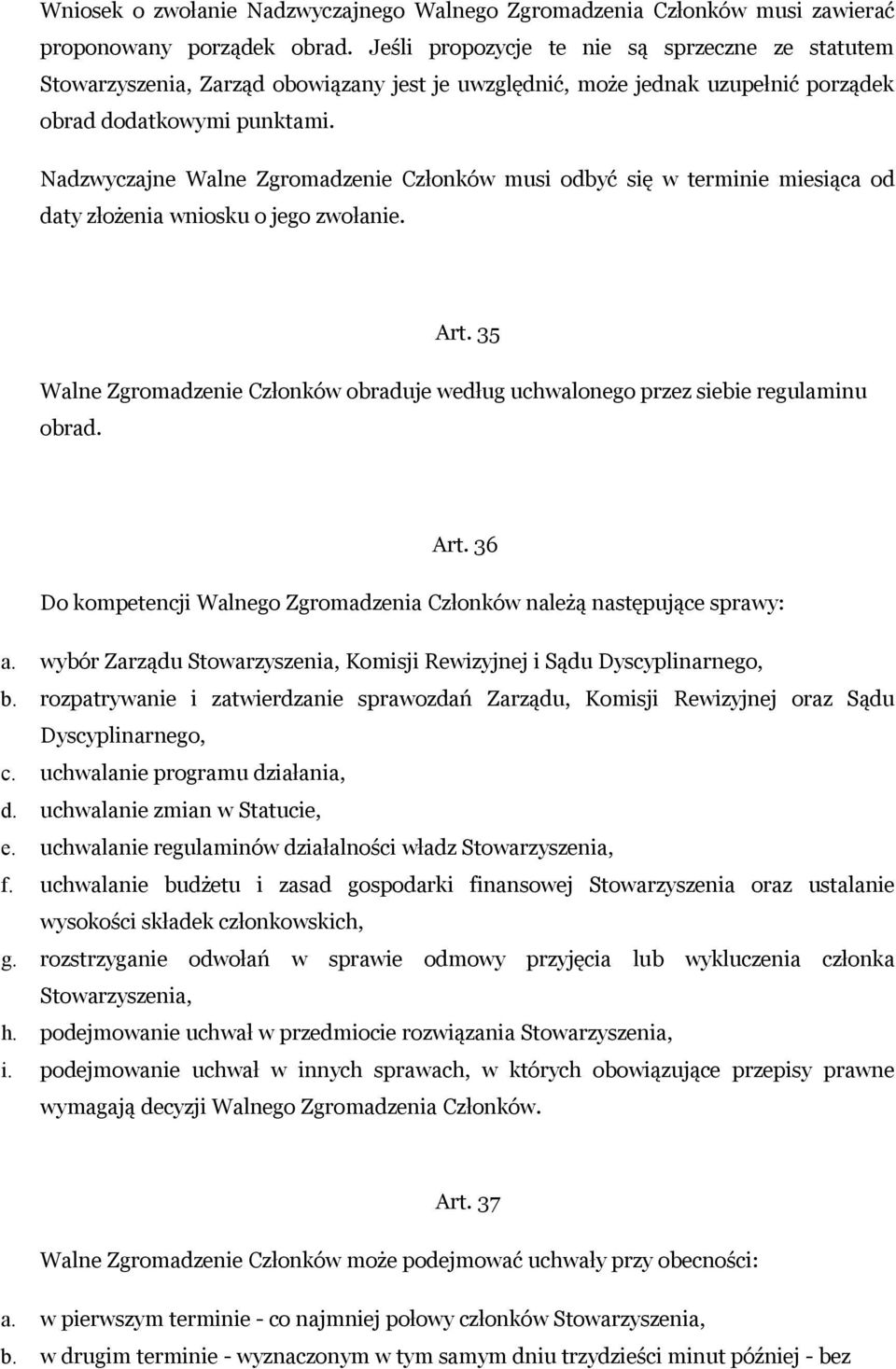 Nadzwyczajne Walne Zgromadzenie Członków musi odbyć się w terminie miesiąca od daty złożenia wniosku o jego zwołanie. Art.