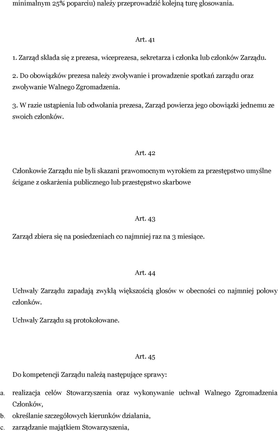 42 Członkowie Zarządu nie byli skazani prawomocnym wyrokiem za przestępstwo umyślne ścigane z oskarżenia publicznego lub przestępstwo skarbowe Art.