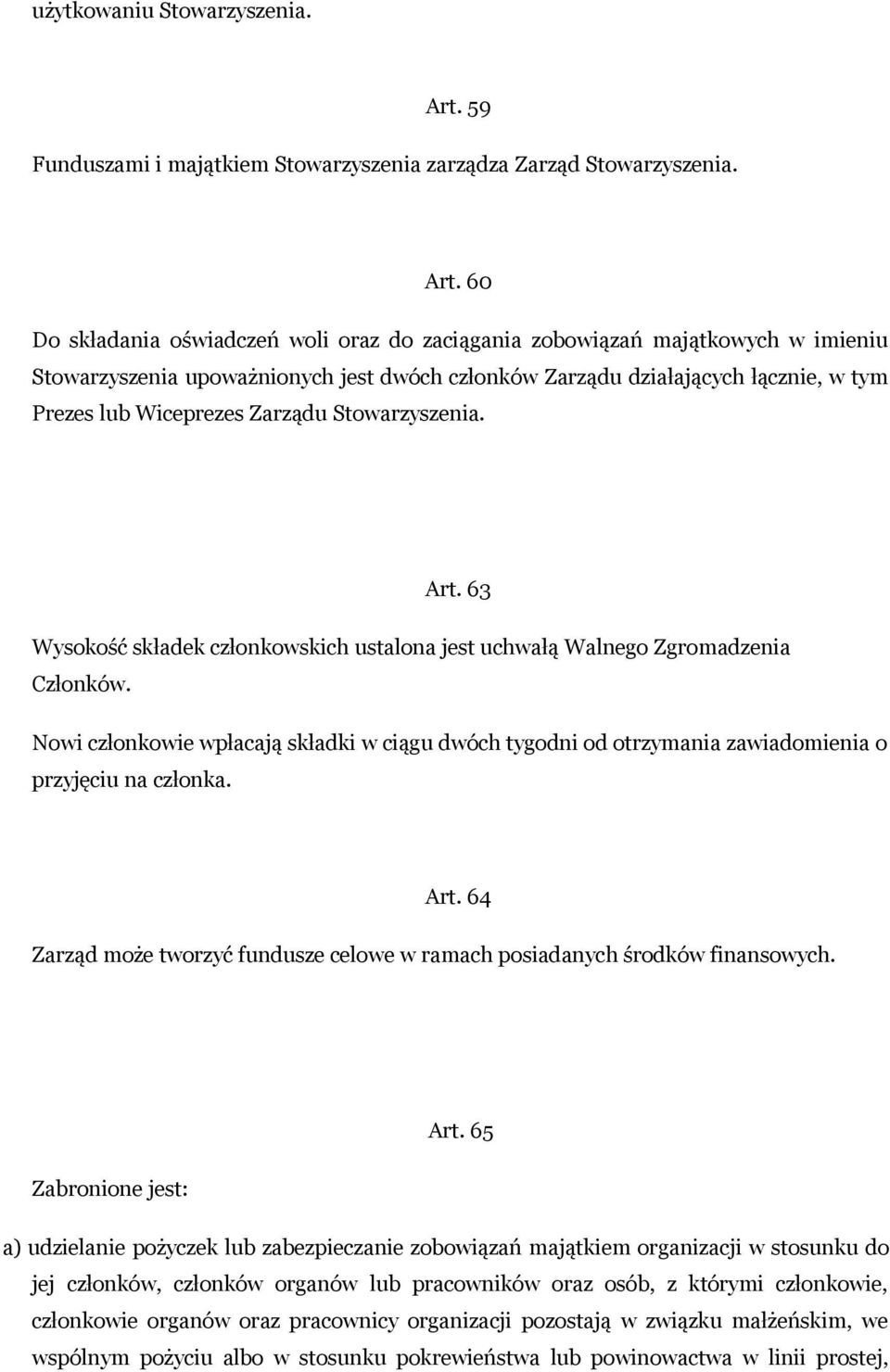 60 Do składania oświadczeń woli oraz do zaciągania zobowiązań majątkowych w imieniu Stowarzyszenia upoważnionych jest dwóch członków Zarządu działających łącznie, w tym Prezes lub Wiceprezes Zarządu