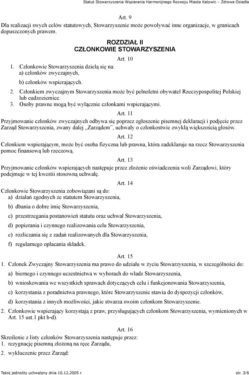 Członkiem zwyczajnym Stowarzyszenia może być pełnoletni obywatel Rzeczypospolitej Polskiej lub cudzoziemiec. 3. Osoby prawne mogą być wyłącznie członkami wspierającymi. Art.