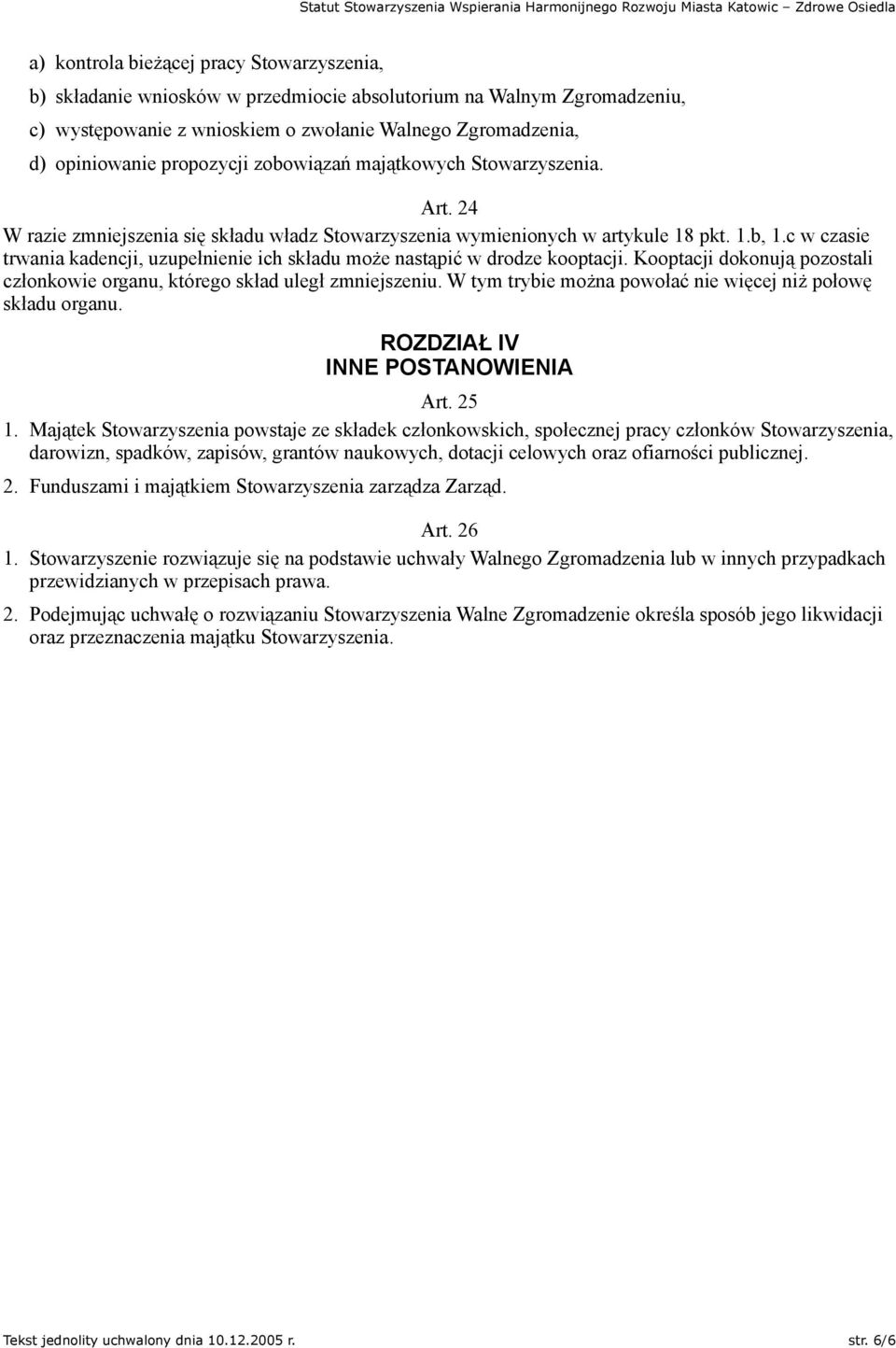 c w czasie trwania kadencji, uzupełnienie ich składu może nastąpić w drodze kooptacji. Kooptacji dokonują pozostali członkowie organu, którego skład uległ zmniejszeniu.