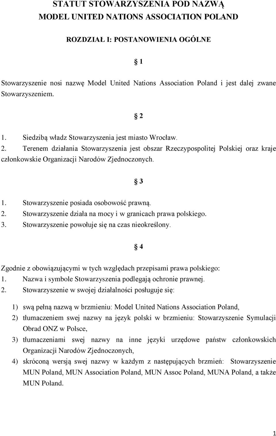 3 1. Stowarzyszenie posiada osobowość prawną. 2. Stowarzyszenie działa na mocy i w granicach prawa polskiego. 3. Stowarzyszenie powołuje się na czas nieokreślony.