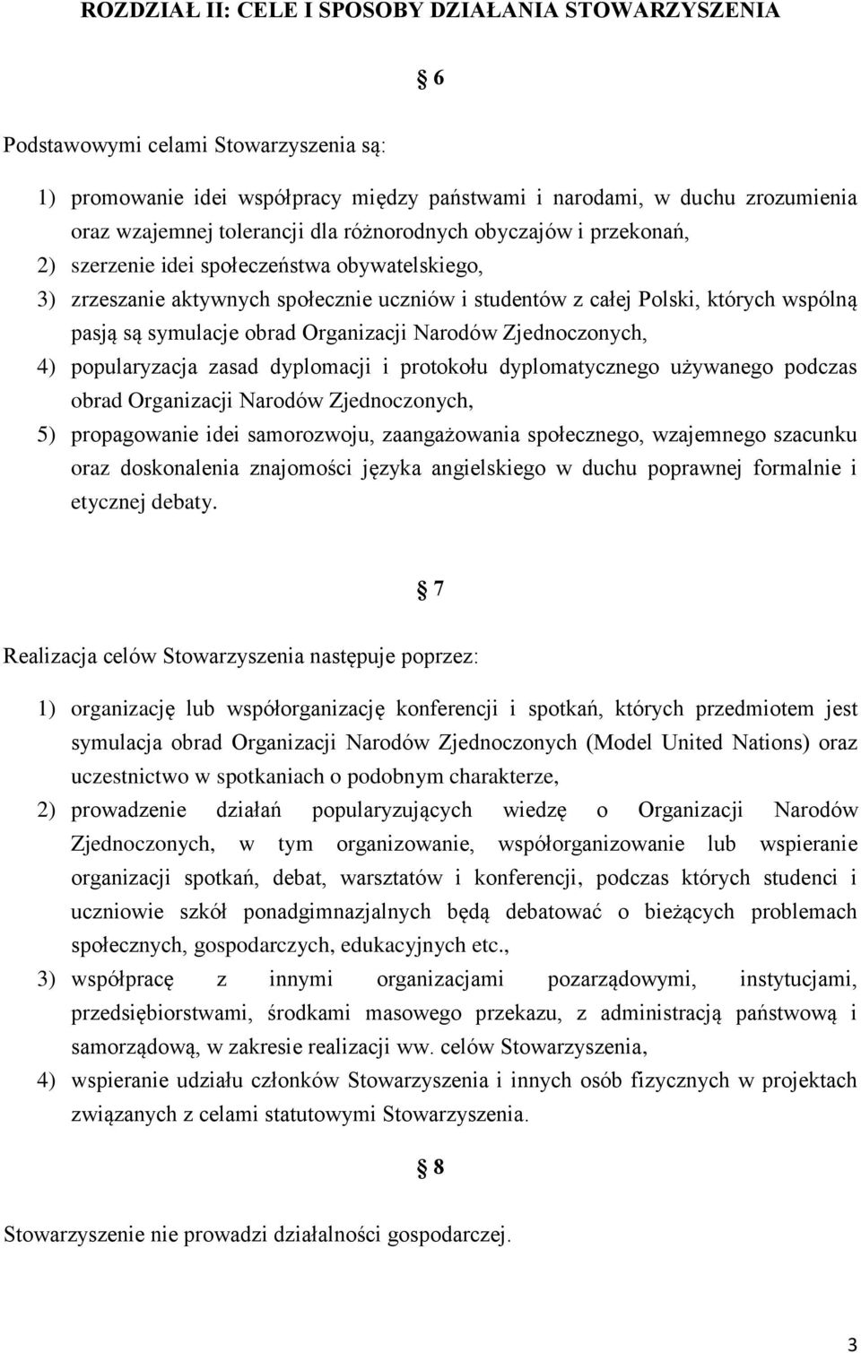 Organizacji Narodów Zjednoczonych, 4) popularyzacja zasad dyplomacji i protokołu dyplomatycznego używanego podczas obrad Organizacji Narodów Zjednoczonych, 5) propagowanie idei samorozwoju,