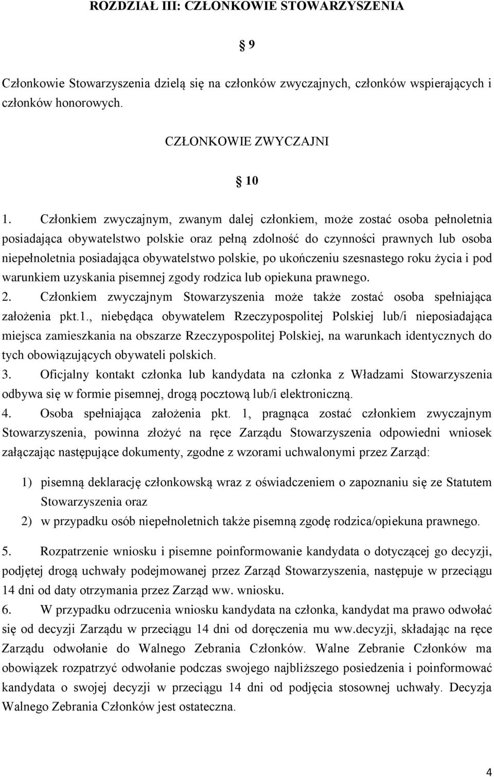 obywatelstwo polskie, po ukończeniu szesnastego roku życia i pod warunkiem uzyskania pisemnej zgody rodzica lub opiekuna prawnego. 2.