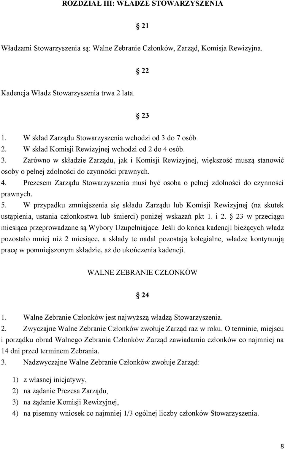 4. Prezesem Zarządu Stowarzyszenia musi być osoba o pełnej zdolności do czynności prawnych. 5.