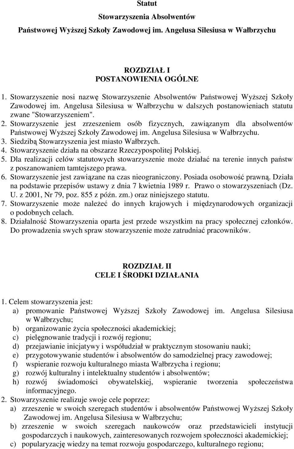 Stowarzyszenie jest zrzeszeniem osób fizycznych, zawiązanym dla absolwentów Państwowej Wyższej Szkoły Zawodowej im. Angelusa Silesiusa w Wałbrzychu. 3. Siedzibą Stowarzyszenia jest miasto Wałbrzych.