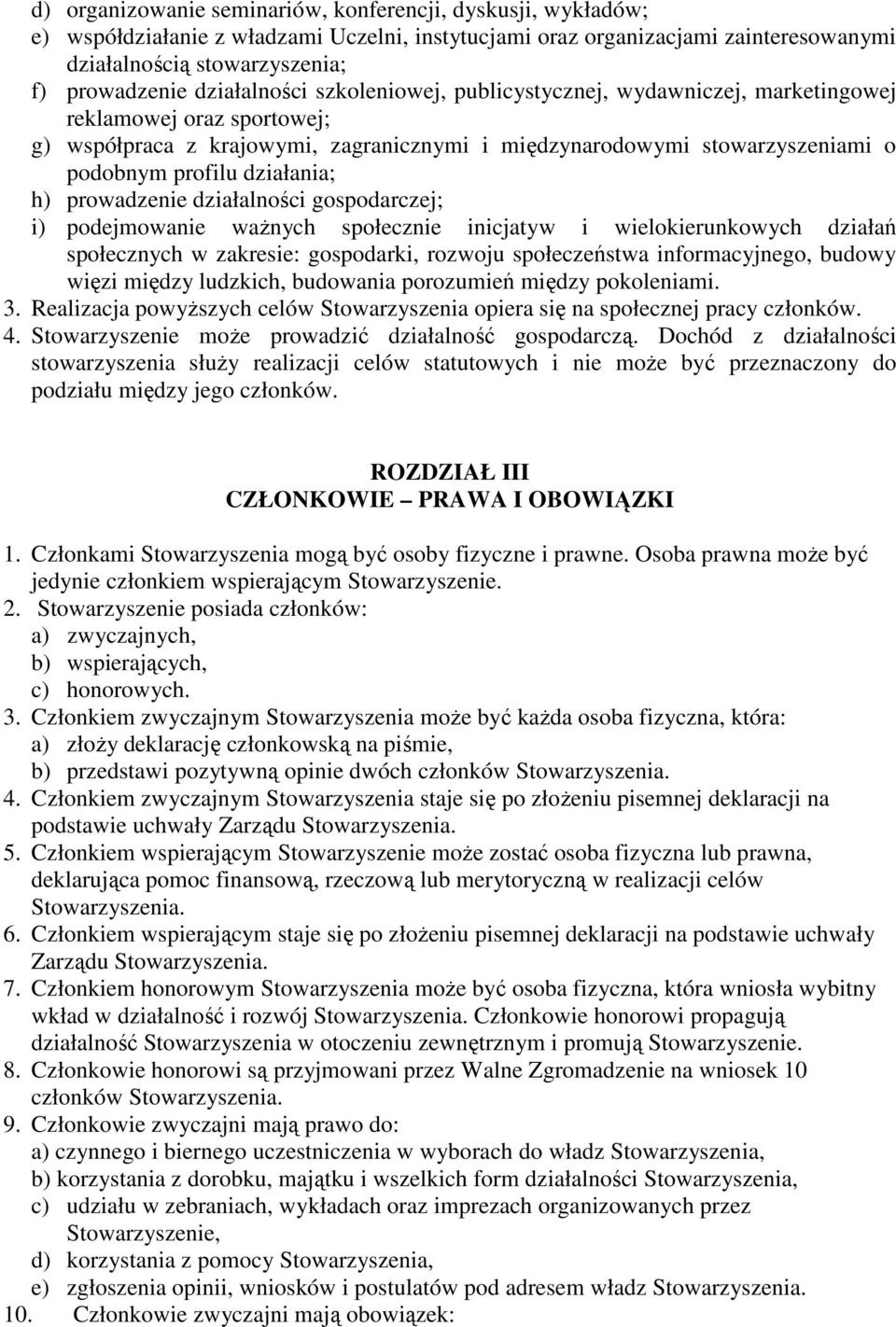 działania; h) prowadzenie działalności gospodarczej; i) podejmowanie ważnych społecznie inicjatyw i wielokierunkowych działań społecznych w zakresie: gospodarki, rozwoju społeczeństwa informacyjnego,