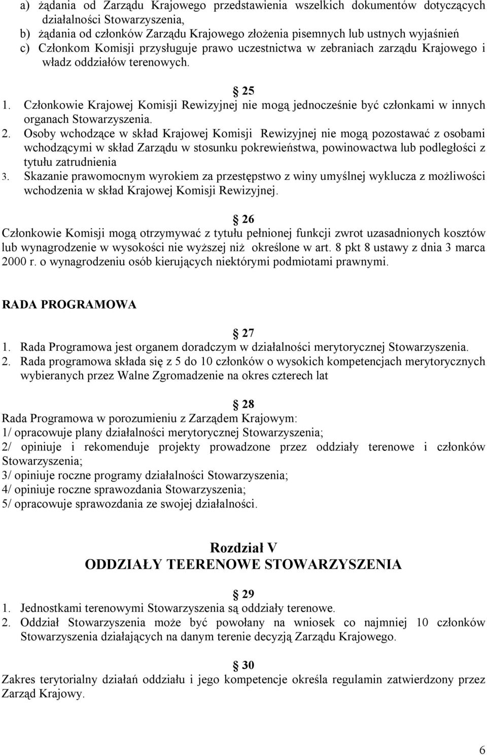 Członkowie Krajowej Komisji Rewizyjnej nie mogą jednocześnie być członkami w innych organach Stowarzyszenia. 2.