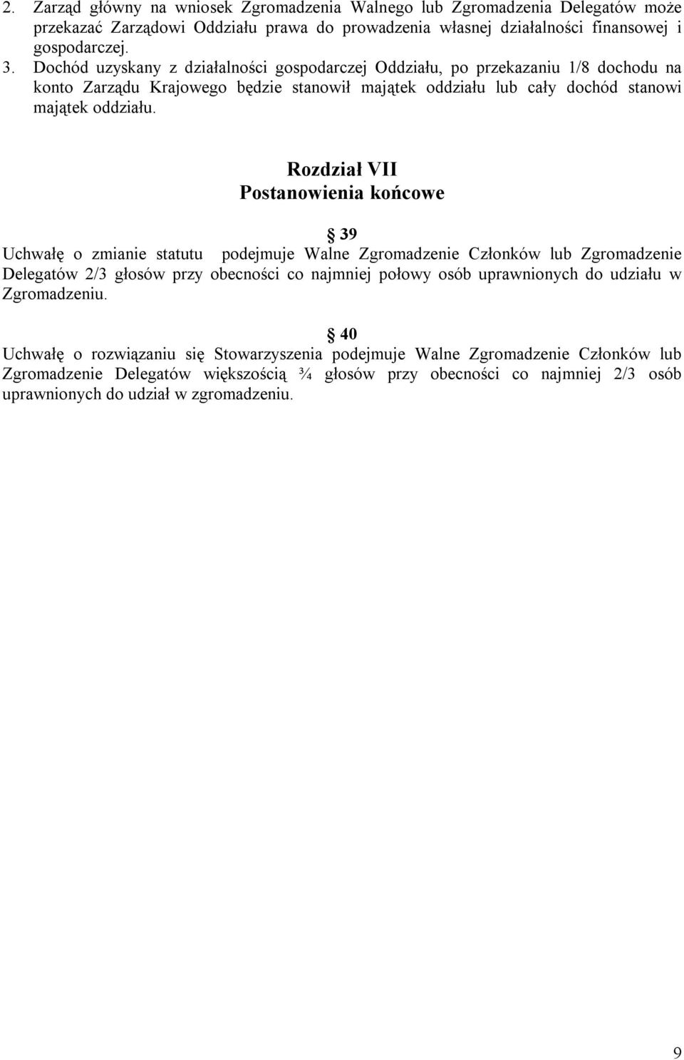 Rozdział VII Postanowienia końcowe 39 Uchwałę o zmianie statutu podejmuje Walne Zgromadzenie Członków lub Zgromadzenie Delegatów 2/3 głosów przy obecności co najmniej połowy osób uprawnionych do