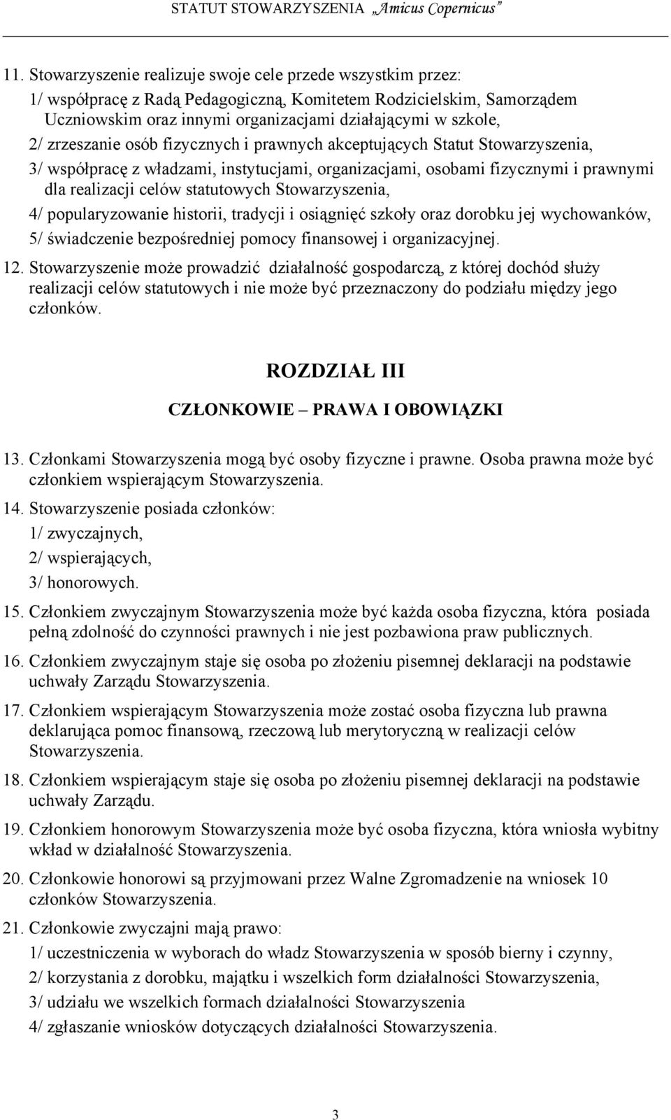 Stowarzyszenia, 4/ popularyzowanie historii, tradycji i osiągnięć szkoły oraz dorobku jej wychowanków, 5/ świadczenie bezpośredniej pomocy finansowej i organizacyjnej. 12.