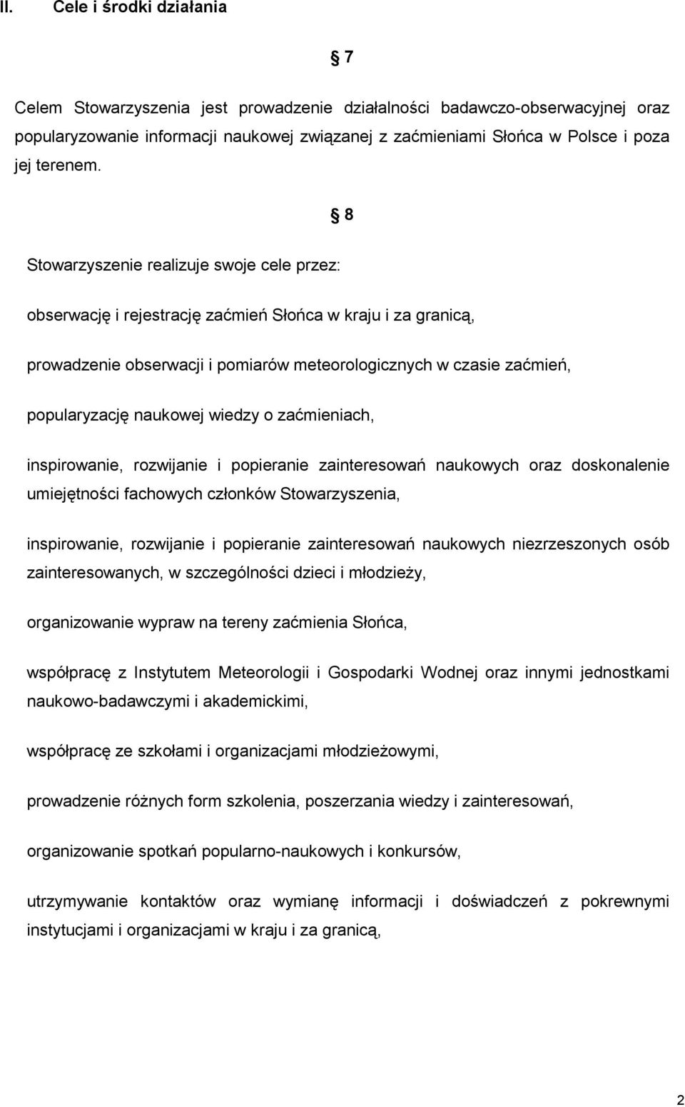 8 Stowarzyszenie realizuje swoje cele przez: obserwację i rejestrację zaćmień Słońca w kraju i za granicą, prowadzenie obserwacji i pomiarów meteorologicznych w czasie zaćmień, popularyzację naukowej