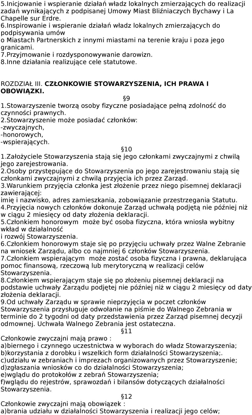 Przyjmowanie i rozdysponowywanie darowizn. 8.Inne działania realizujące cele statutowe. ROZDZIAŁ III. CZŁONKOWIE STOWARZYSZENIA, ICH PRAWA I OBOWIĄZKI. 9 1.