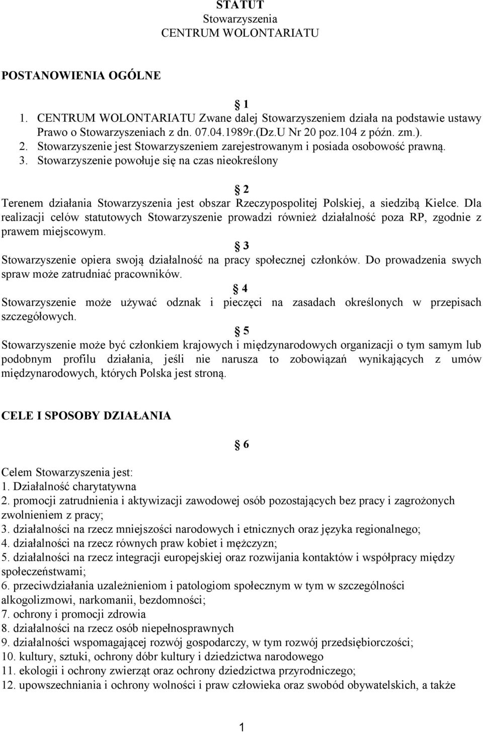 Stowarzyszenie powołuje się na czas nieokreślony 2 Terenem działania Stowarzyszenia jest obszar Rzeczypospolitej Polskiej, a siedzibą Kielce.