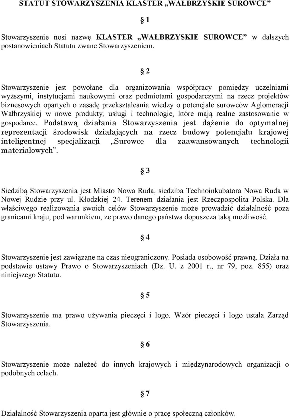 przekształcania wiedzy o potencjale surowców Aglomeracji Wałbrzyskiej w nowe produkty, usługi i technologie, które mają realne zastosowanie w gospodarce.