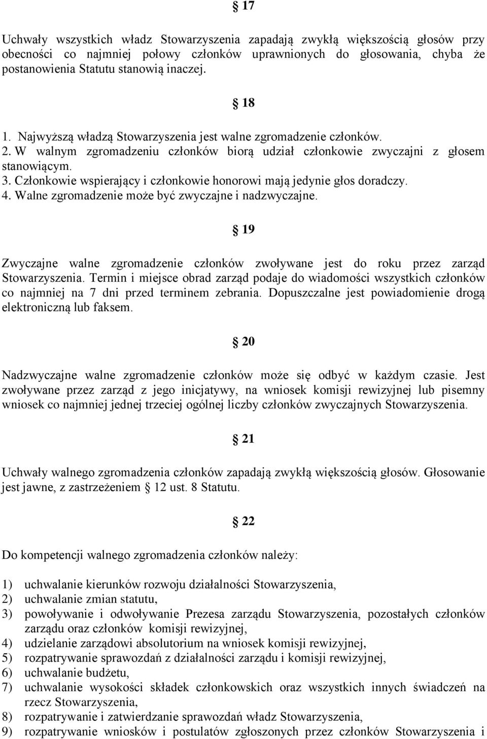 Członkowie wspierający i członkowie honorowi mają jedynie głos doradczy. 4. Walne zgromadzenie może być zwyczajne i nadzwyczajne.