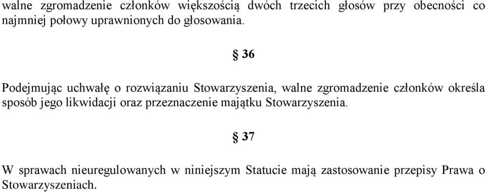 36 Podejmując uchwałę o rozwiązaniu Stowarzyszenia, walne zgromadzenie członków określa sposób