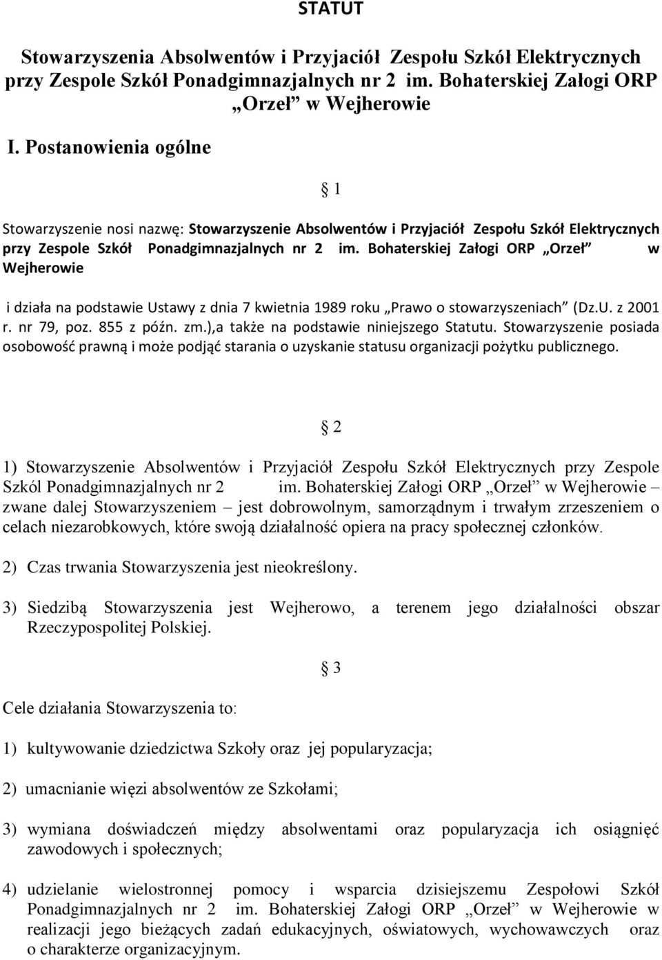 Bohaterskiej Załogi ORP Orzeł w Wejherowie i działa na podstawie Ustawy z dnia 7 kwietnia 1989 roku Prawo o stowarzyszeniach (Dz.U. z 2001 r. nr 79, poz. 855 z późn. zm.