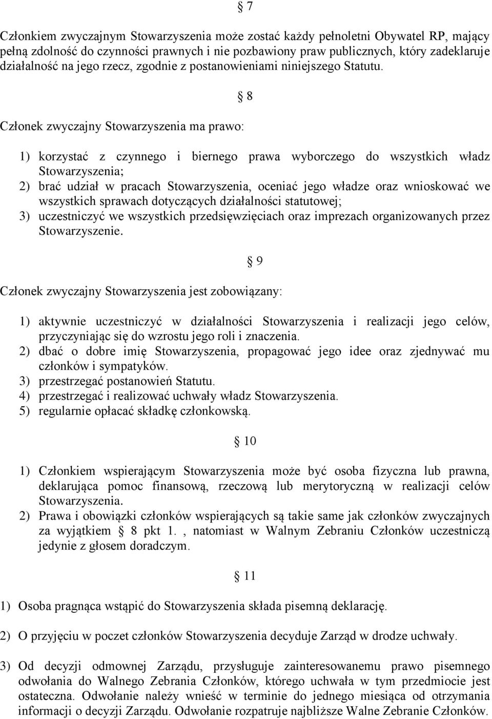 Członek zwyczajny Stowarzyszenia ma prawo: 8 1) korzystać z czynnego i biernego prawa wyborczego do wszystkich władz Stowarzyszenia; 2) brać udział w pracach Stowarzyszenia, oceniać jego władze oraz