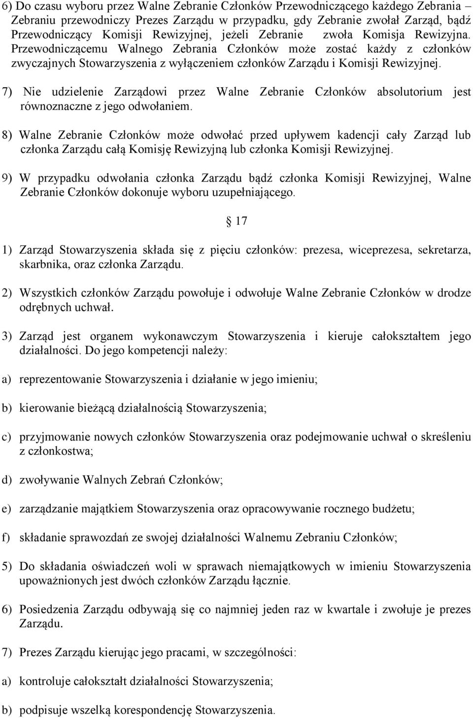 Przewodniczącemu Walnego Zebrania Członków może zostać każdy z członków zwyczajnych Stowarzyszenia z wyłączeniem członków Zarządu i Komisji Rewizyjnej.