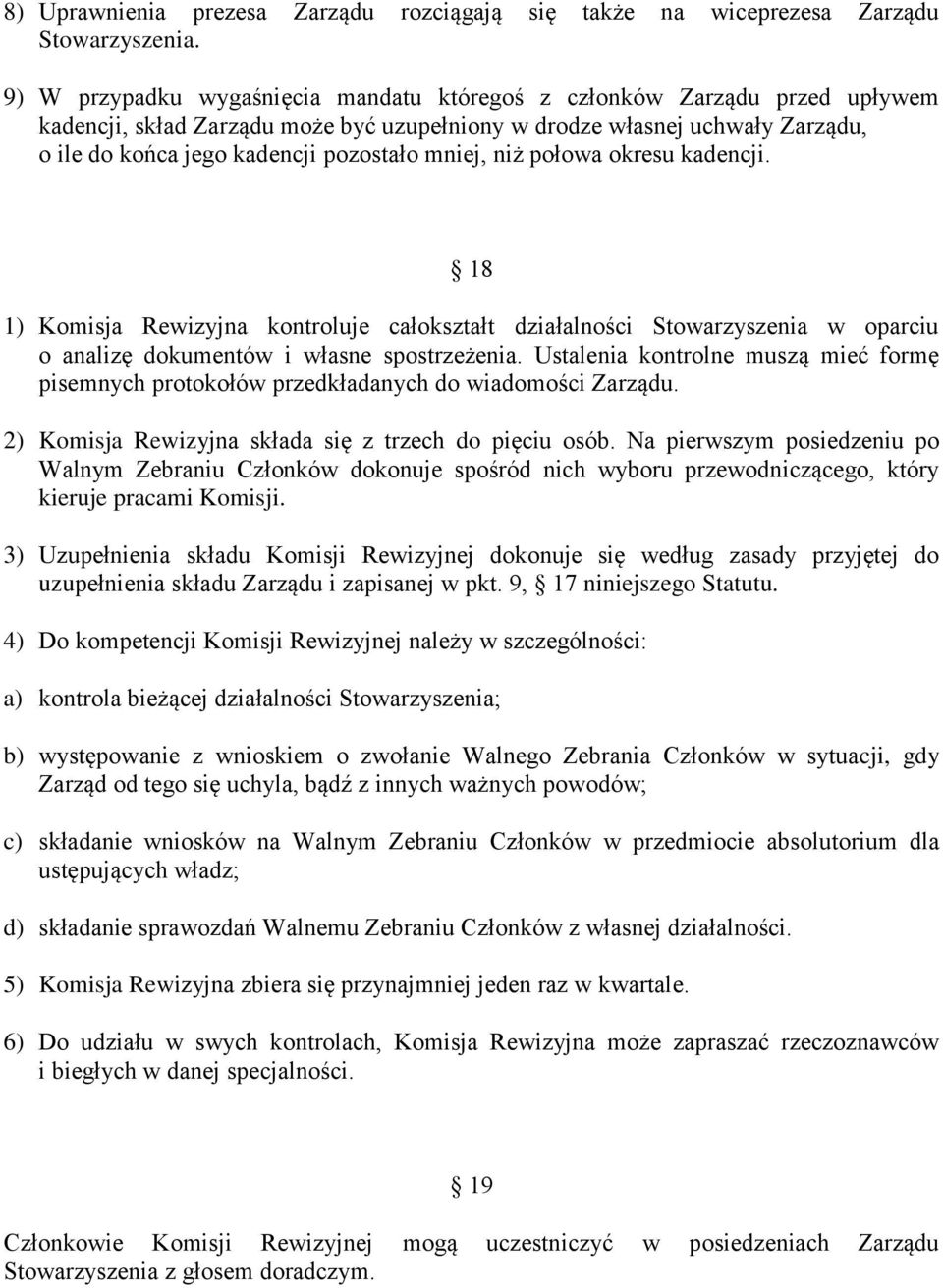 mniej, niż połowa okresu kadencji. 18 1) Komisja Rewizyjna kontroluje całokształt działalności Stowarzyszenia w oparciu o analizę dokumentów i własne spostrzeżenia.