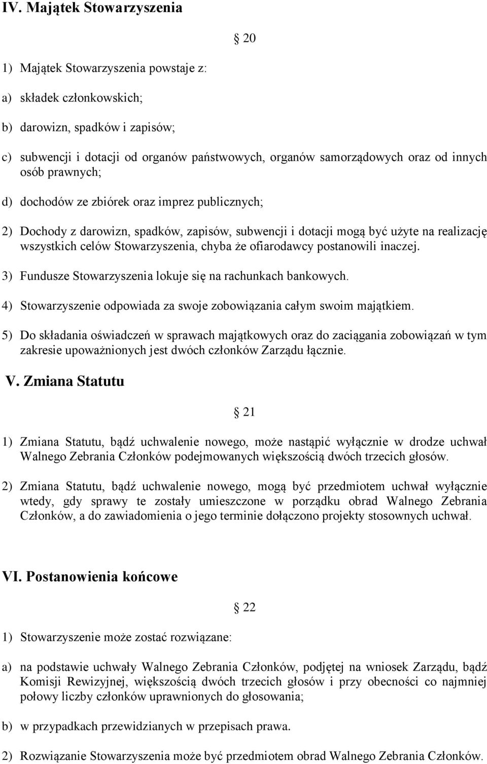 chyba że ofiarodawcy postanowili inaczej. 3) Fundusze Stowarzyszenia lokuje się na rachunkach bankowych. 4) Stowarzyszenie odpowiada za swoje zobowiązania całym swoim majątkiem.