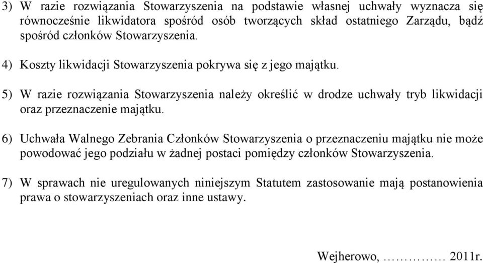 5) W razie rozwiązania Stowarzyszenia należy określić w drodze uchwały tryb likwidacji oraz przeznaczenie majątku.