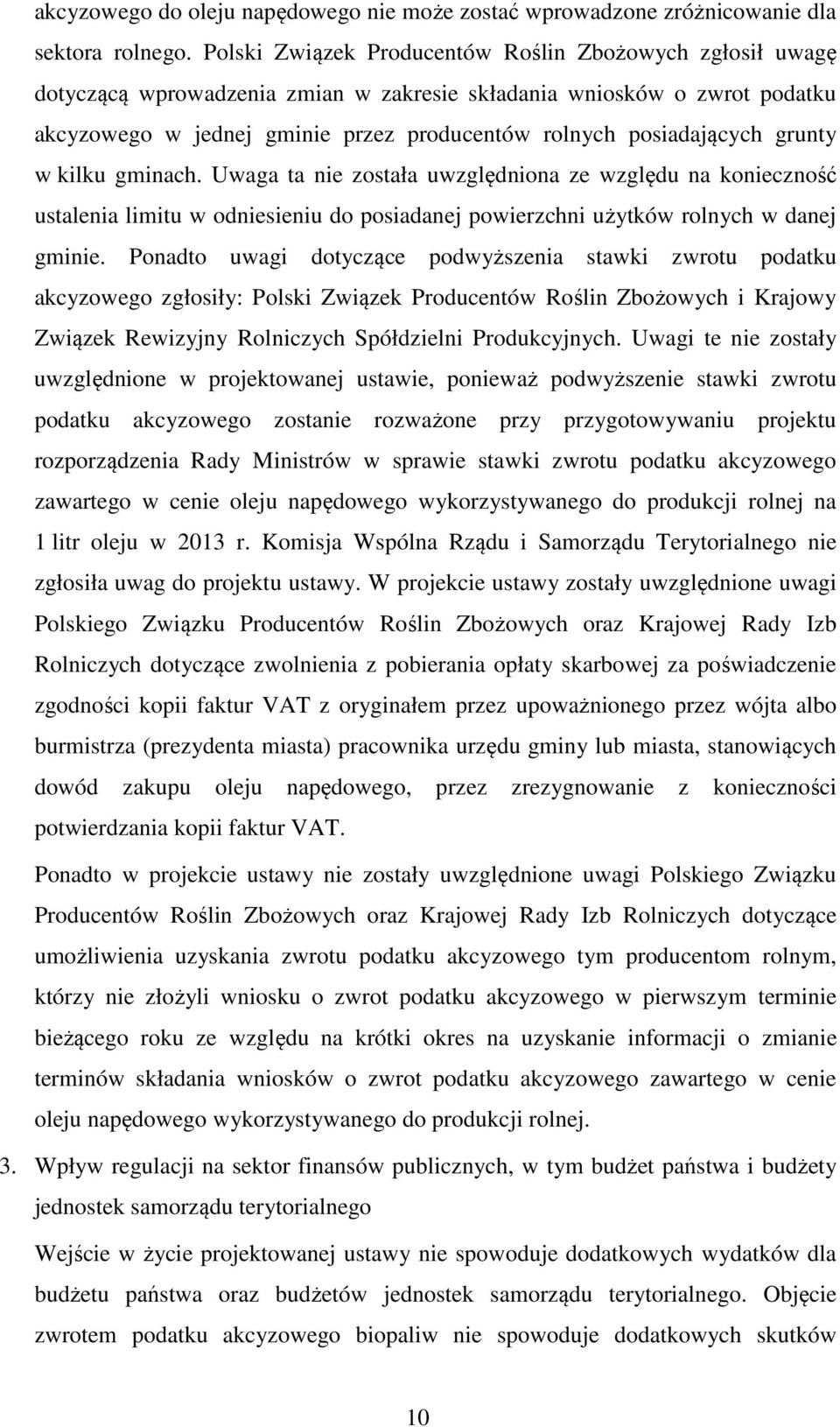 grunty w kilku gminach. Uwaga ta nie została uwzględniona ze względu na konieczność ustalenia limitu w odniesieniu do posiadanej powierzchni użytków rolnych w danej gminie.