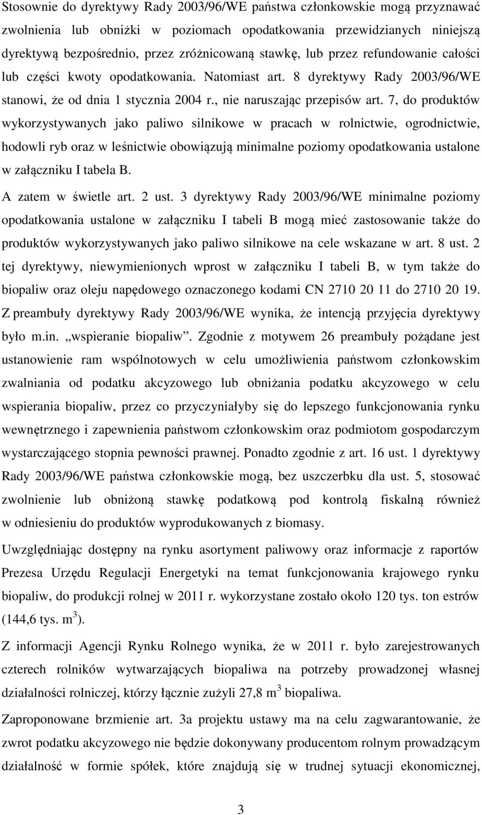 7, do produktów wykorzystywanych jako paliwo silnikowe w pracach w rolnictwie, ogrodnictwie, hodowli ryb oraz w leśnictwie obowiązują minimalne poziomy opodatkowania ustalone w załączniku I tabela B.