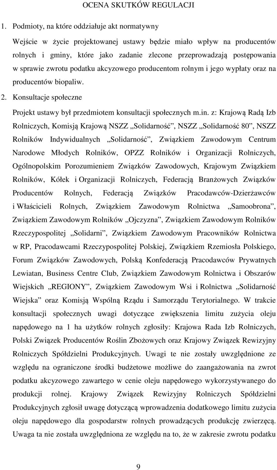 zwrotu podatku akcyzowego producentom rolnym i jego wypłaty oraz na producentów biopaliw. 2. Konsultacje społeczne Projekt ustawy był przedmiotem konsultacji społecznych m.in.