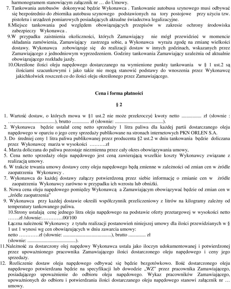 pistoletu i urządzeń pomiarowych posiadających aktualne świadectwa legalizacyjne. 8.Miejsce tankowania pod względem obowiązujących przepisów w zakresie ochrony środowiska zabezpieczy Wykonawca. 9.