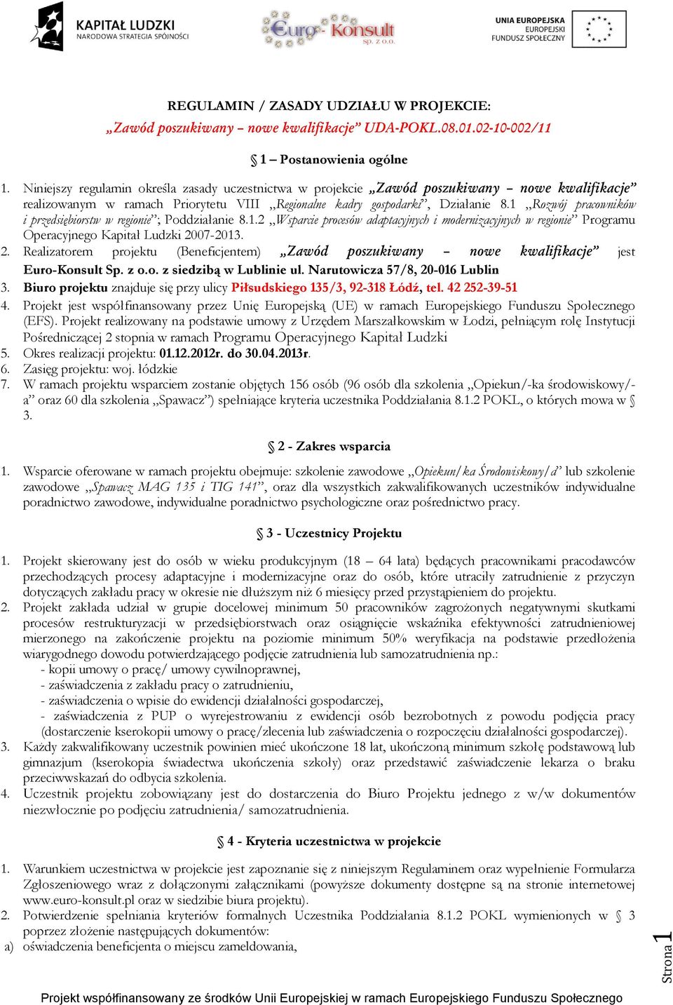 1 Rozwój pracowników i przedsiębiorstw w regionie ; Poddziałanie 8.1.2 Wsparcie procesów adaptacyjnych i modernizacyjnych w regionie Programu Operacyjnego Kapitał Ludzki 20