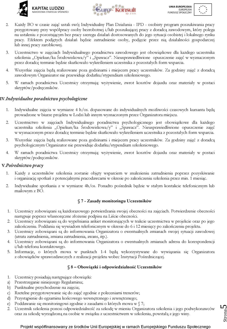 zawodowym, który polega na ustaleniu z pozostającym bez pracy szeregu działań dostosowanych do jego sytuacji osobistej i lokalnego rynku pracy.