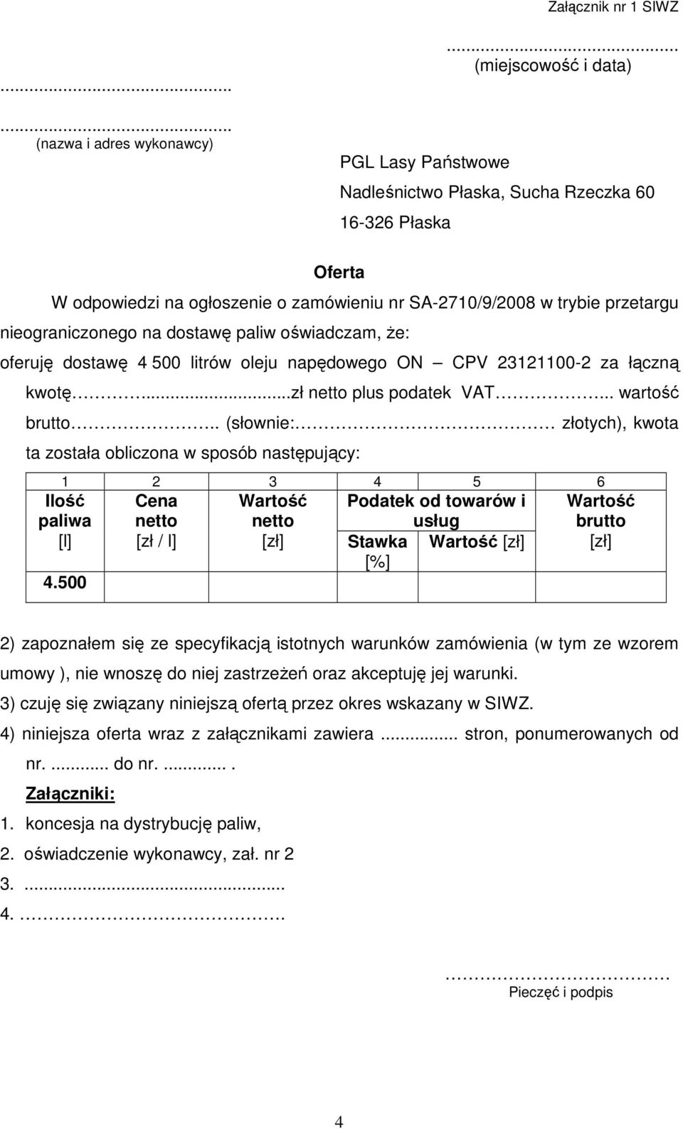 oświadczam, Ŝe: oferuję dostawę 4 500 litrów oleju napędowego ON CPV 23121100-2 za łączną kwotę...zł netto plus podatek VAT... wartość brutto.