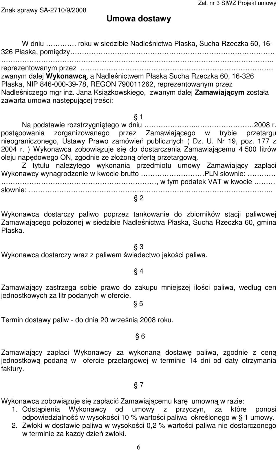 Jana KsiąŜkowskiego, zwanym dalej Zamawiającym została zawarta umowa następującej treści: 1 Na podstawie rozstrzygniętego w dniu.. 2008 r.