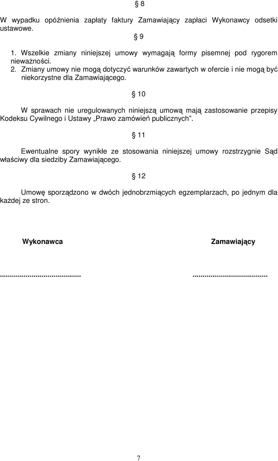 Zmiany umowy nie mogą dotyczyć warunków zawartych w ofercie i nie mogą być niekorzystne dla Zamawiającego.