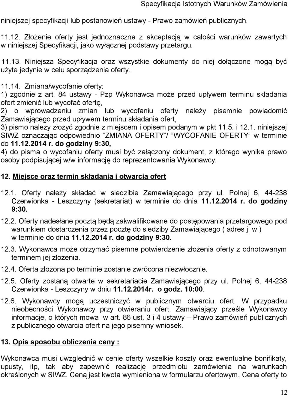 Niniejsza Specyfikacja oraz wszystkie dokumenty do niej dołączone mogą być użyte jedynie w celu sporządzenia oferty. 11.14. Zmiana/wycofanie oferty: 1) zgodnie z art.