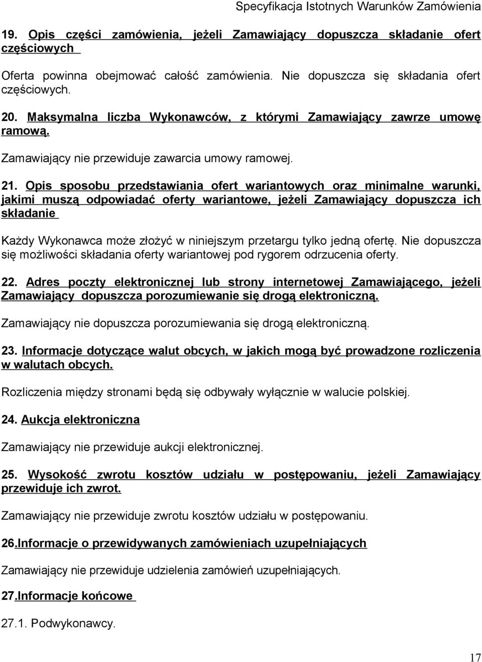 Opis sposobu przedstawiania ofert wariantowych oraz minimalne warunki, jakimi muszą odpowiadać oferty wariantowe, jeżeli Zamawiający dopuszcza ich składanie Każdy Wykonawca może złożyć w niniejszym