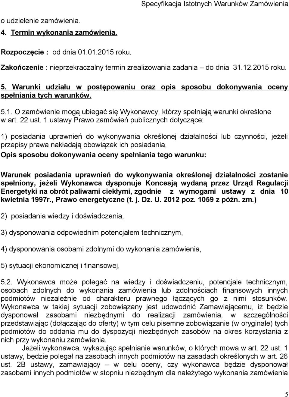 1 ustawy Prawo zamówień publicznych dotyczące: 1) posiadania uprawnień do wykonywania określonej działalności lub czynności, jeżeli przepisy prawa nakładają obowiązek ich posiadania, Opis sposobu