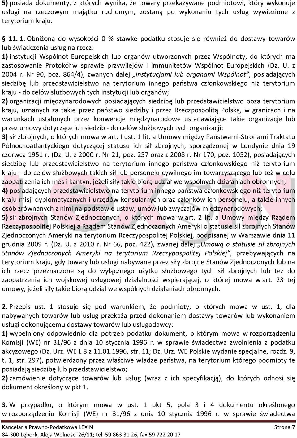 których ma zastosowanie Protokół w sprawie przywilejów i immunitetów Wspólnot Europejskich (Dz. U. z 2004 r. Nr 90, poz.