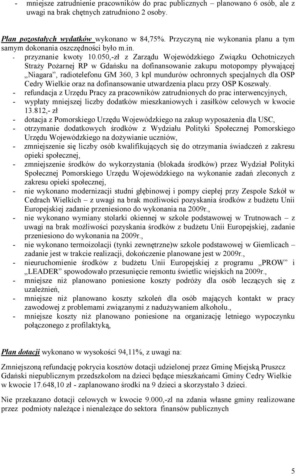 050,-zł z Zarządu Wojewódzkiego Związku Ochotniczych Straży Pożarnej RP w Gdańsku na dofinansowanie zakupu motopompy pływającej Niagara, radiotelefonu GM 360, 3 kpl mundurów ochronnych specjalnych