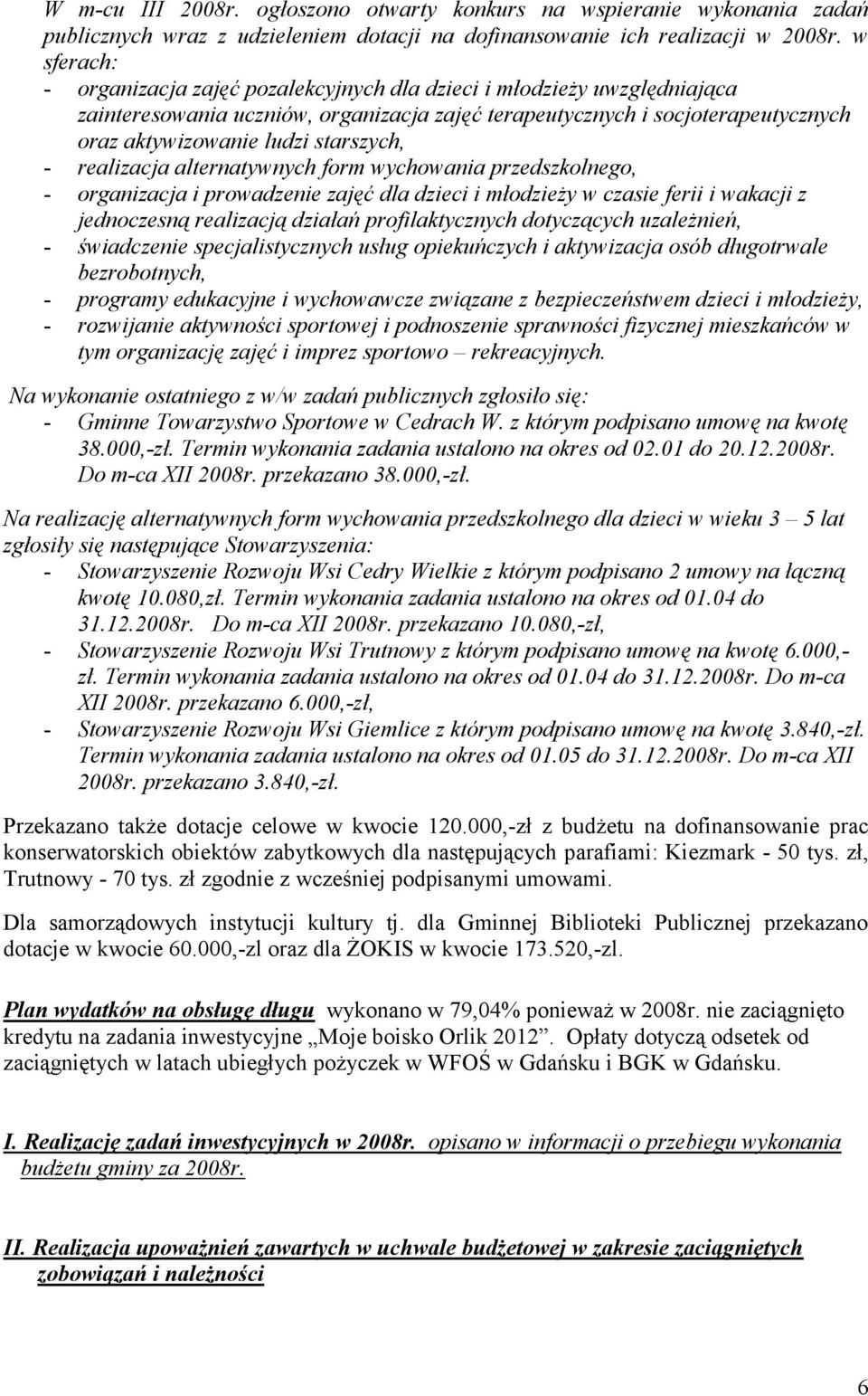 starszych, - realizacja alternatywnych form wychowania przedszkolnego, - organizacja i prowadzenie zajęć dla dzieci i młodzieży w czasie ferii i wakacji z jednoczesną realizacją działań