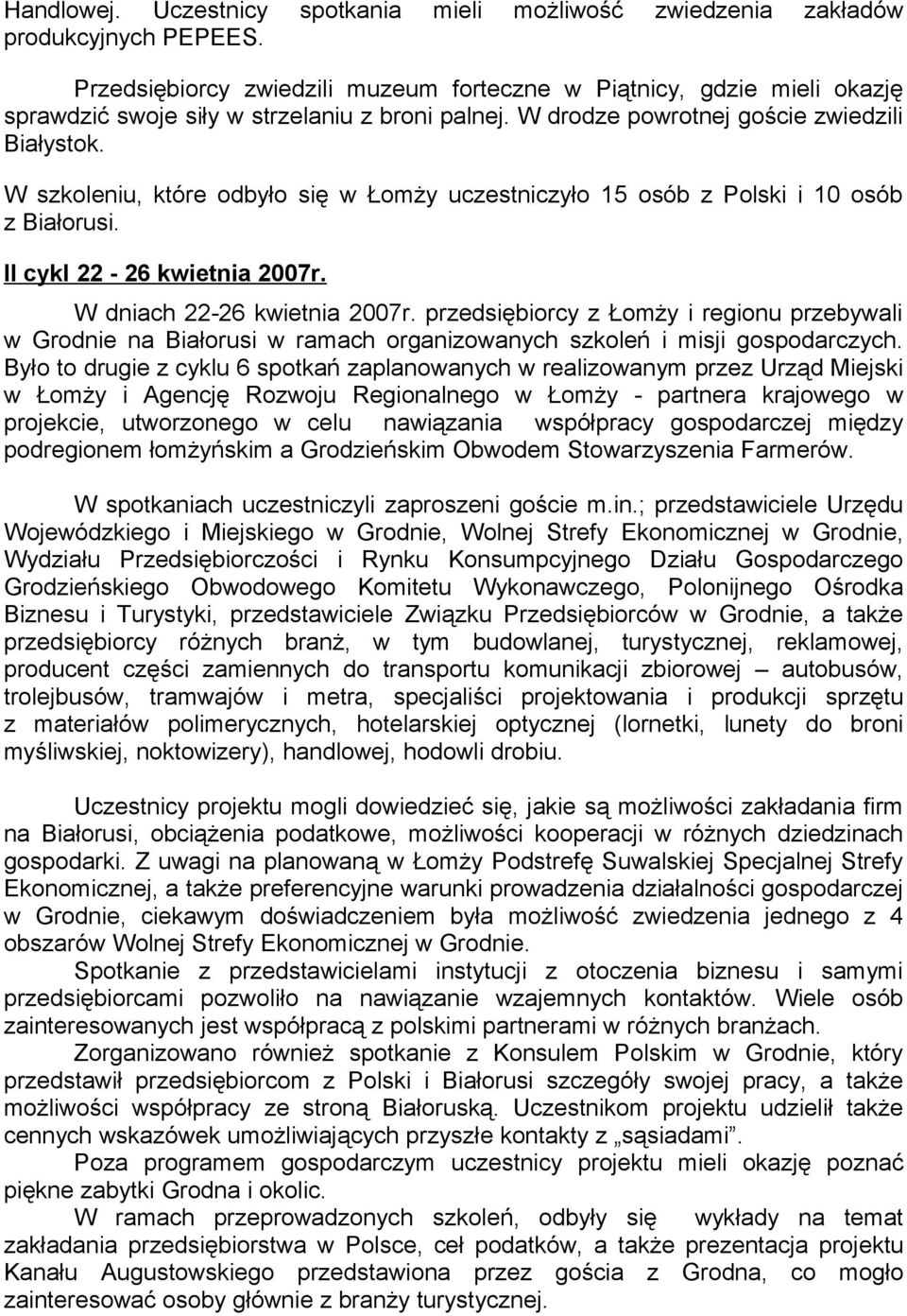 W szkoleniu, które odbyło się w Łomży uczestniczyło 15 osób z Polski i 10 osób z Białorusi. II cykl 22-26 kwietnia 2007r. W dniach 22-26 kwietnia 2007r.