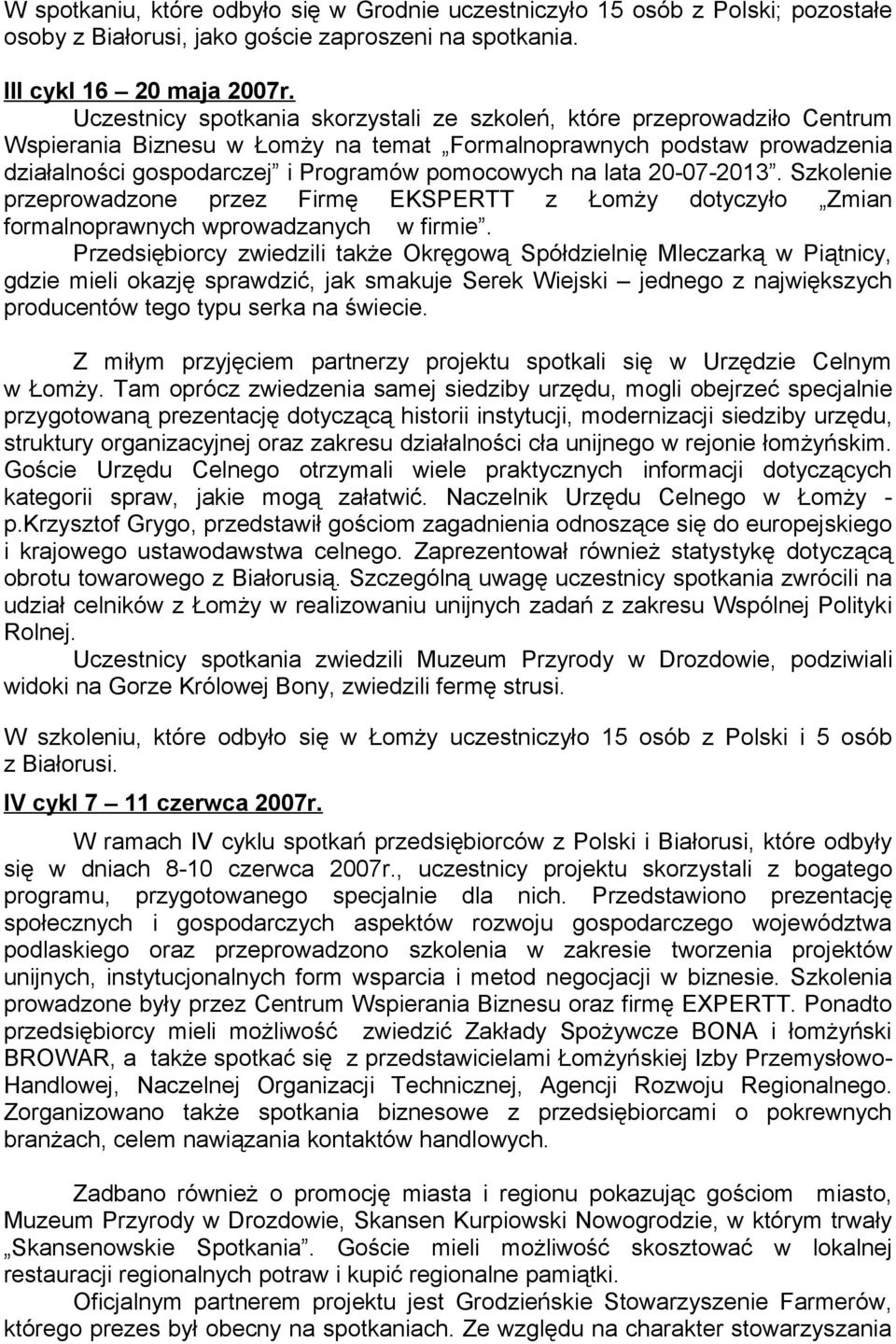 lata 20-07-2013. Szkolenie przeprowadzone przez Firmę EKSPERTT z Łomży dotyczyło Zmian formalnoprawnych wprowadzanych w firmie.